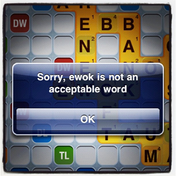 Words with Friends error message “Sorry, ewok is not an acceptable word”